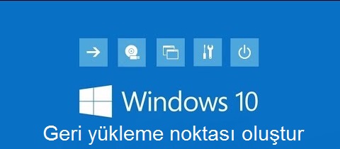 Windows 10 sistem geri yükleme noktası nasıl oluşturulur?